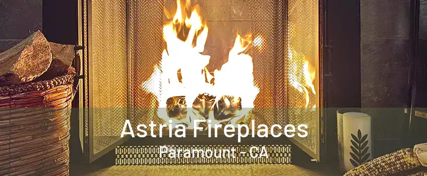 Astria Fireplaces Paramount - CA