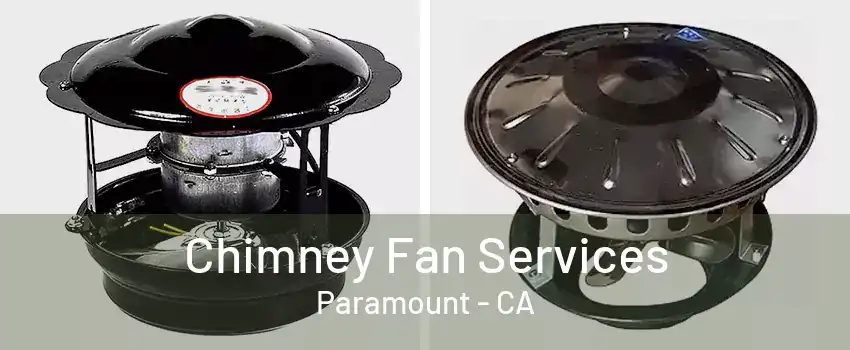 Chimney Fan Services Paramount - CA