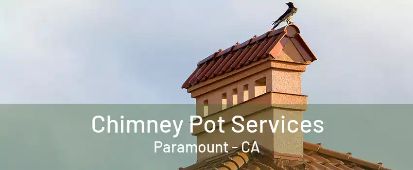 Chimney Pot Services Paramount - CA