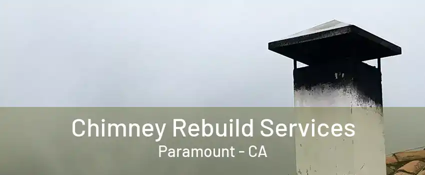 Chimney Rebuild Services Paramount - CA