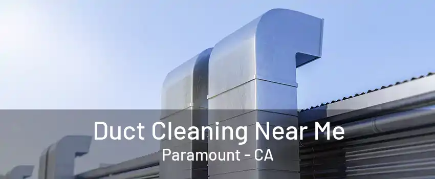 Duct Cleaning Near Me Paramount - CA