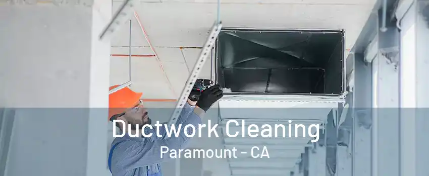 Ductwork Cleaning Paramount - CA