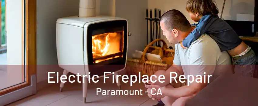 Electric Fireplace Repair Paramount - CA