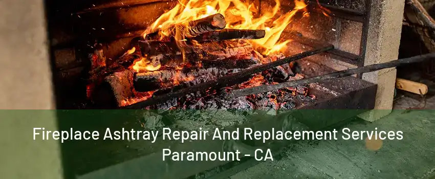 Fireplace Ashtray Repair And Replacement Services Paramount - CA