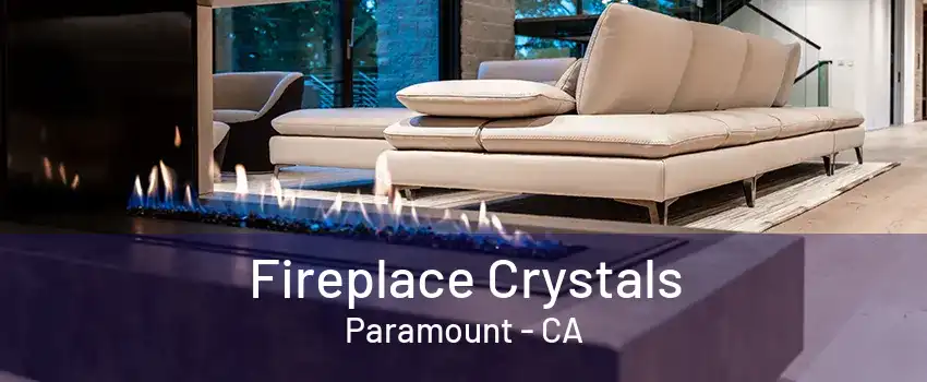 Fireplace Crystals Paramount - CA