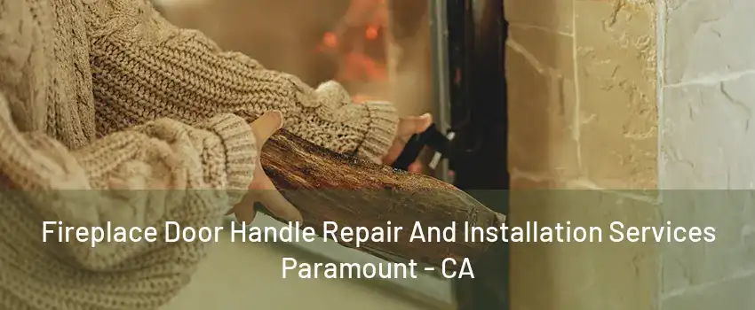 Fireplace Door Handle Repair And Installation Services Paramount - CA