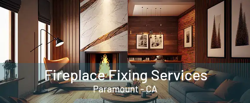 Fireplace Fixing Services Paramount - CA