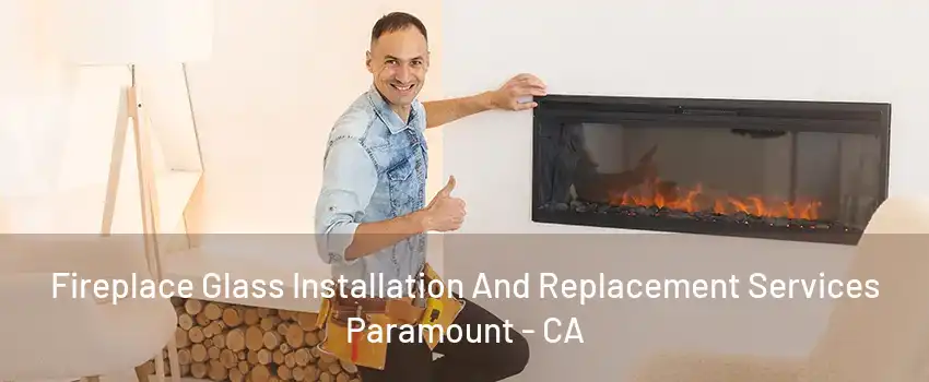 Fireplace Glass Installation And Replacement Services Paramount - CA