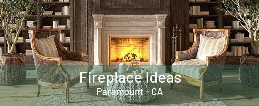 Fireplace Ideas Paramount - CA