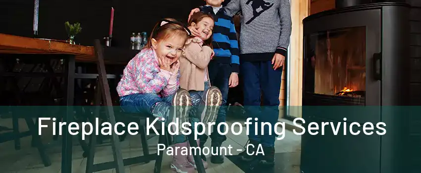 Fireplace Kidsproofing Services Paramount - CA