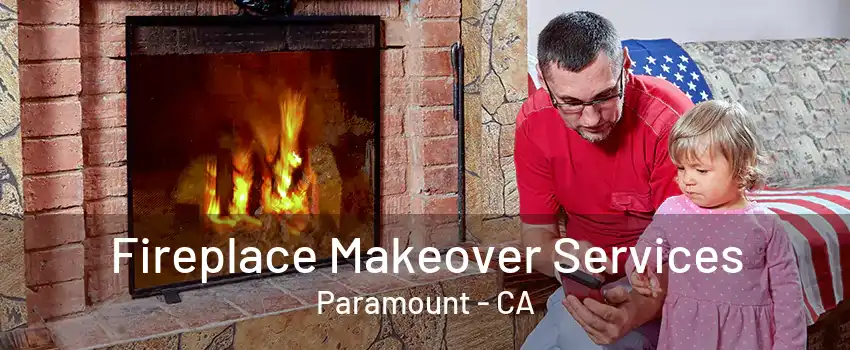 Fireplace Makeover Services Paramount - CA