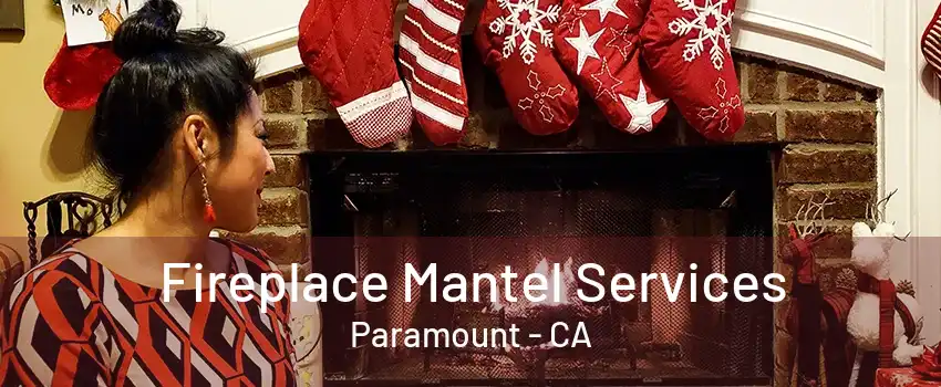 Fireplace Mantel Services Paramount - CA