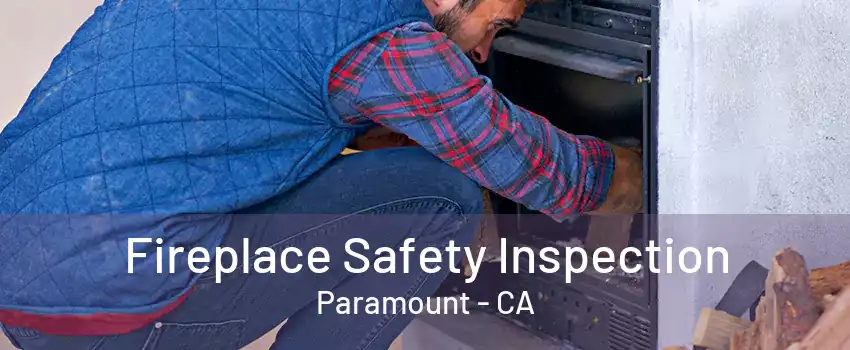 Fireplace Safety Inspection Paramount - CA