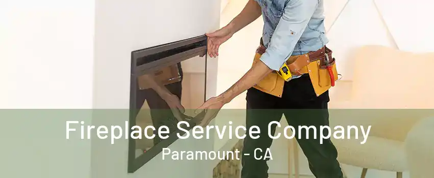 Fireplace Service Company Paramount - CA