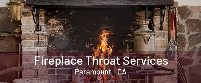 Fireplace Throat Services Paramount - CA