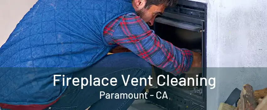 Fireplace Vent Cleaning Paramount - CA