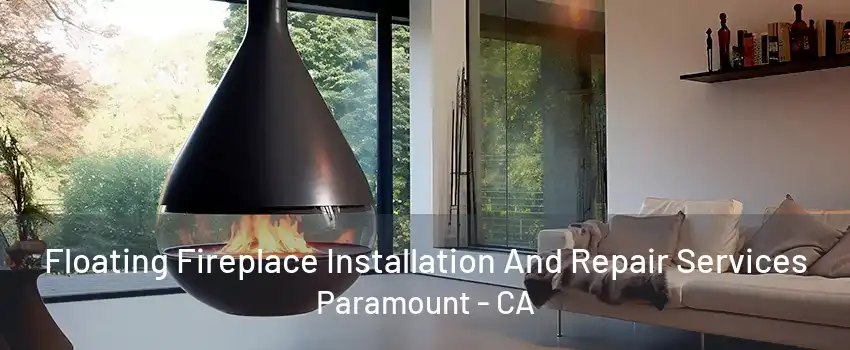 Floating Fireplace Installation And Repair Services Paramount - CA