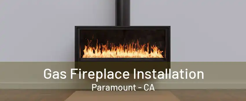 Gas Fireplace Installation Paramount - CA