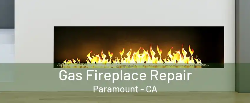 Gas Fireplace Repair Paramount - CA