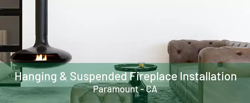 Hanging & Suspended Fireplace Installation Paramount - CA