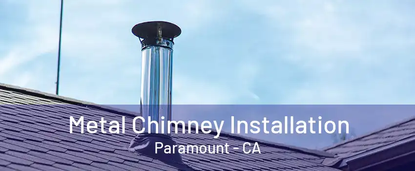 Metal Chimney Installation Paramount - CA