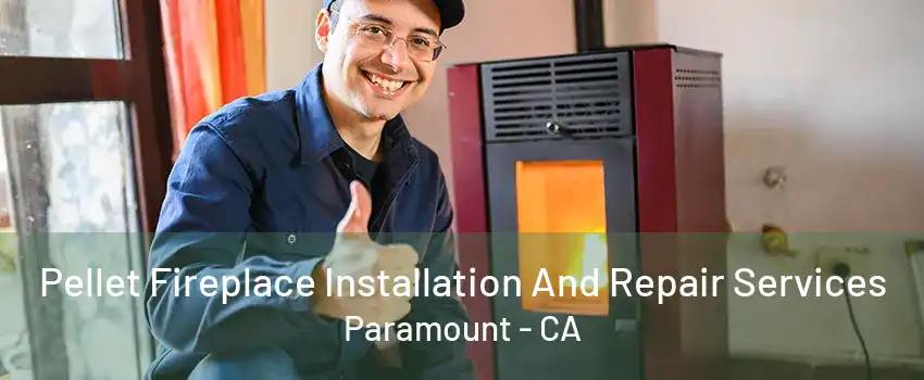 Pellet Fireplace Installation And Repair Services Paramount - CA