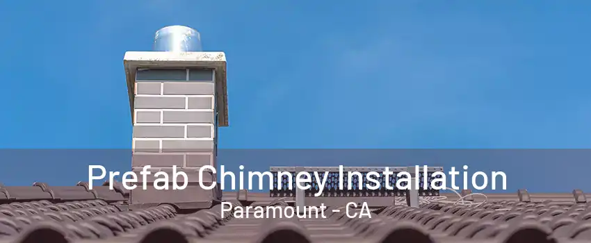 Prefab Chimney Installation Paramount - CA