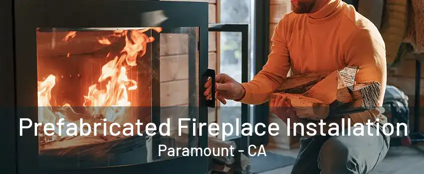 Prefabricated Fireplace Installation Paramount - CA