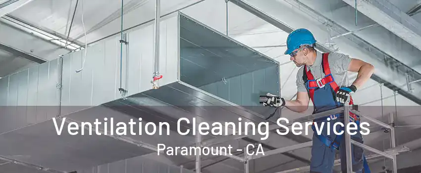 Ventilation Cleaning Services Paramount - CA