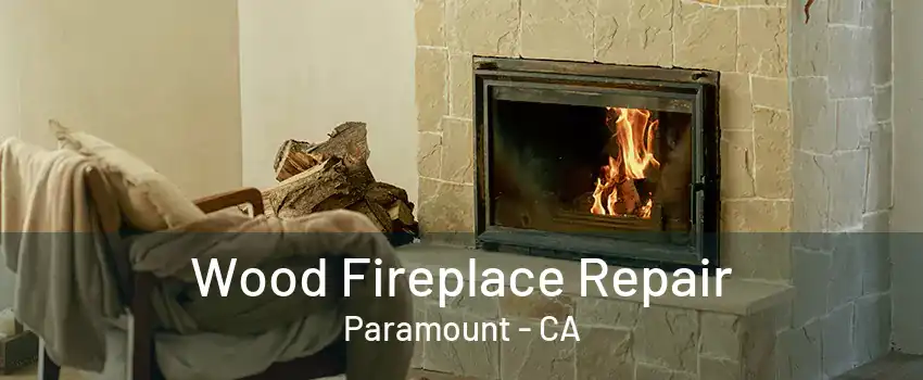 Wood Fireplace Repair Paramount - CA