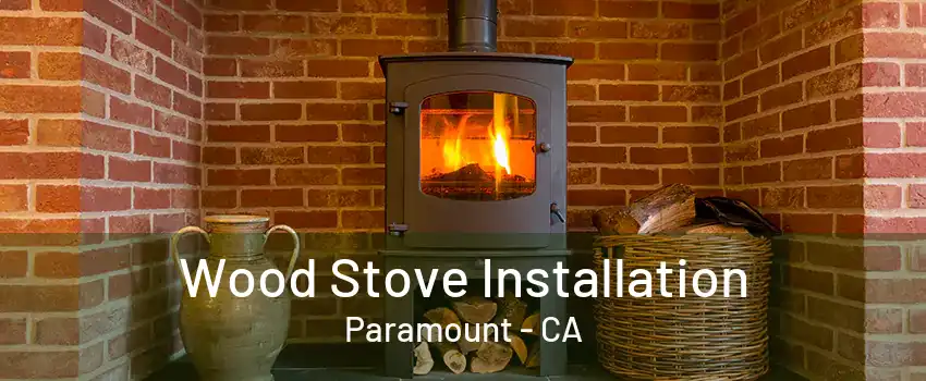 Wood Stove Installation Paramount - CA